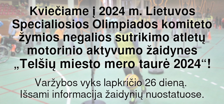 Kviečiame į 2024 m. Lietuvos Specialiosios Olimpiados komiteto žymios negalios sutrikimo atletų motorinio aktyvumo žaidynes „Telšių miesto mero taurė 2024“! (Nuostatai ir kvietimas viduje)