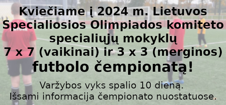 Kviečiame į 2024 m. Lietuvos Specialiosios Olimpiados komiteto specialiųjų mokyklų 7 x 7 (vaikinai) ir 3 x 3 (merginos) futbolo čempionatą! (Nuostatai viduje)