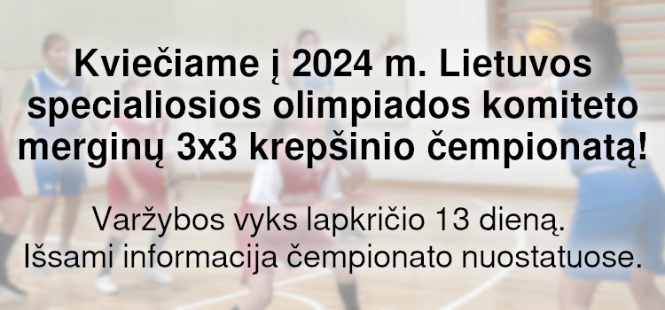 Kviečiame į 2024 m. Lietuvos specialiosios olimpiados komiteto merginų 3×3 krepšinio čempionatą! (Nuostatai viduje)