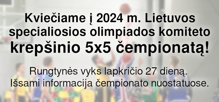 Kviečiame į 2024 m. Lietuvos specialiosios olimpiados komiteto krepšinio 5×5 čempionatą! (Nuostatai viduje)