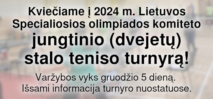 Kviečiame į 2024 m. Lietuvos Specialiosios olimpiados komiteto jungtinio (dvejetų) stalo teniso turnyrą! (Nuostatai viduje)